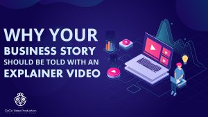 Read more about the article Why Your Business Story Should Be Told With An Explainer Video